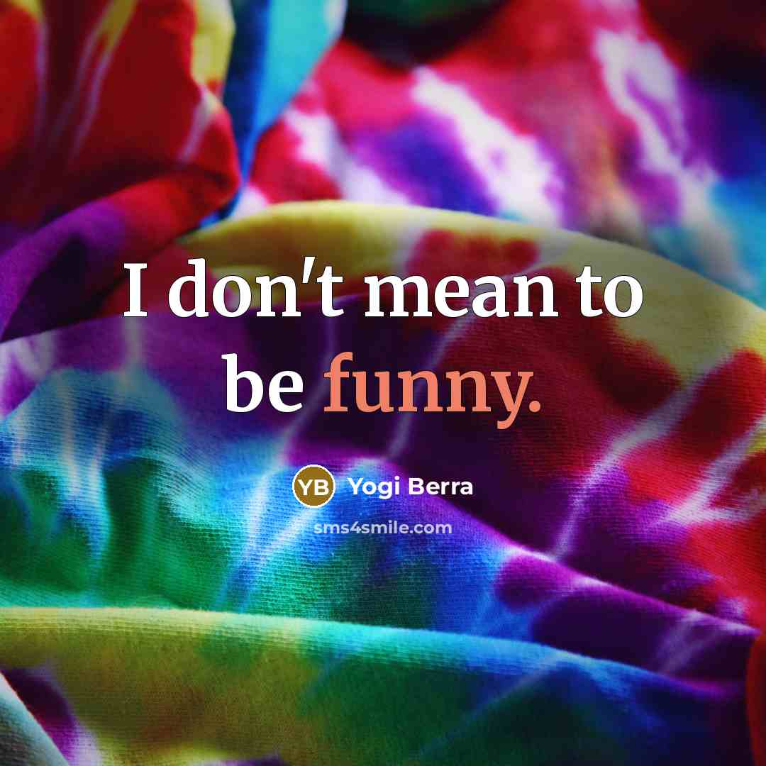 “I don't mean to be funny.…” quote by Yogi Berra