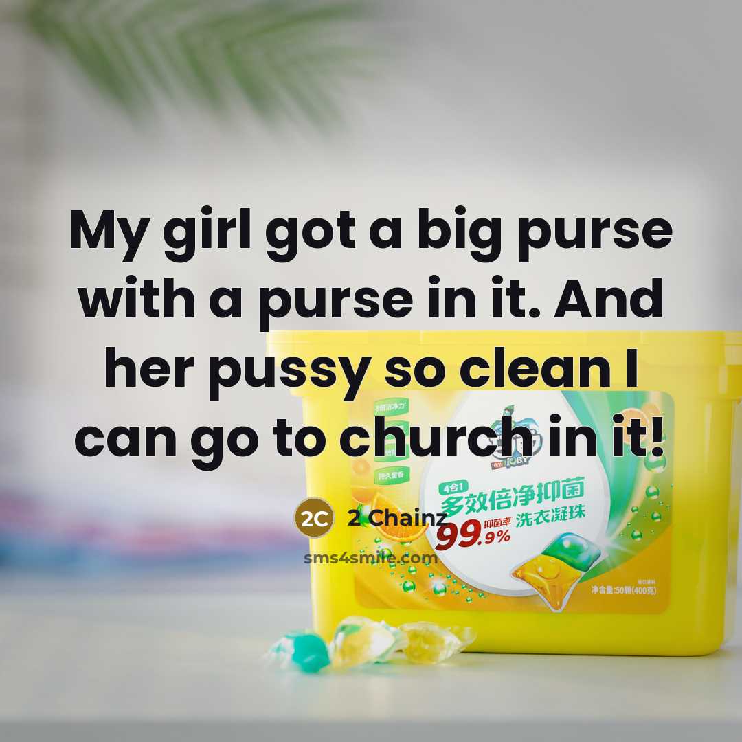 “My girl got a big purse with a purse in it. And her pussy so clean I can go to church in it!” quote by 2 Chainz
