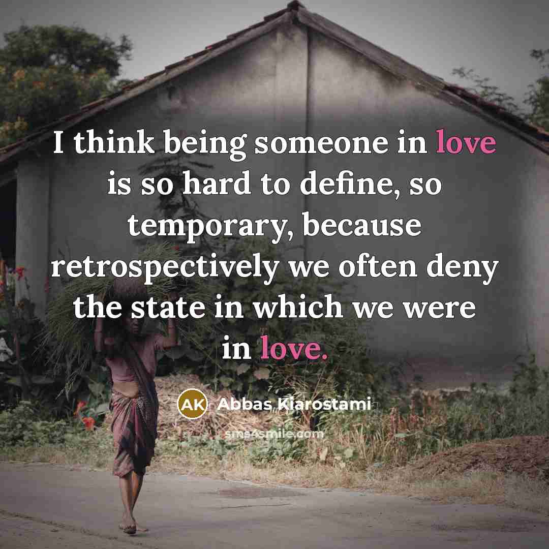 “I think being someone in love is so hard to…” quote by Abbas Kiarostami