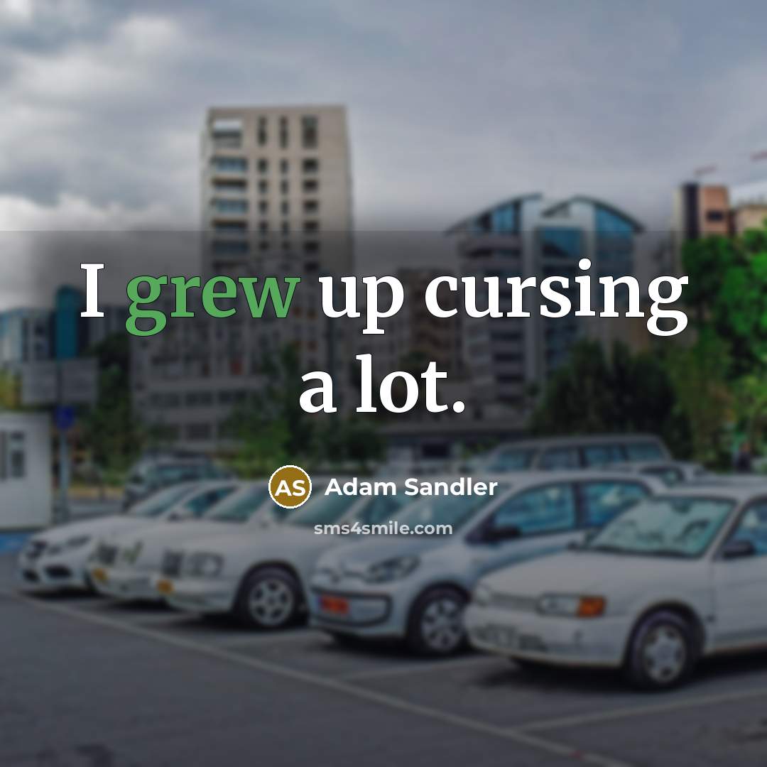 “I grew up cursing a lot.…” quote by Adam Sandler