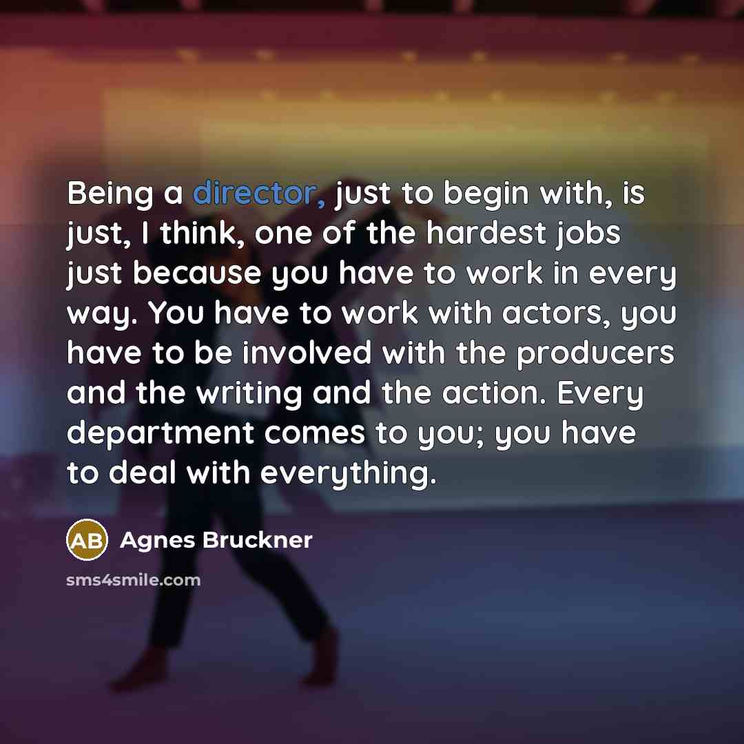 “Being a director, just to begin with, is just, I…” quote by Agnes Bruckner
