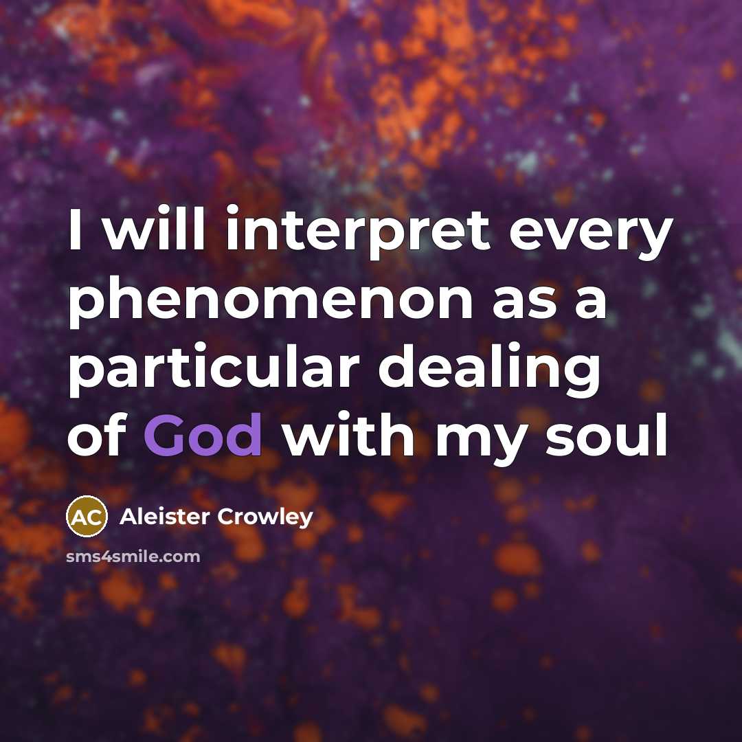 “I will interpret every phenomenon as a particular dealing of…” quote by Aleister Crowley