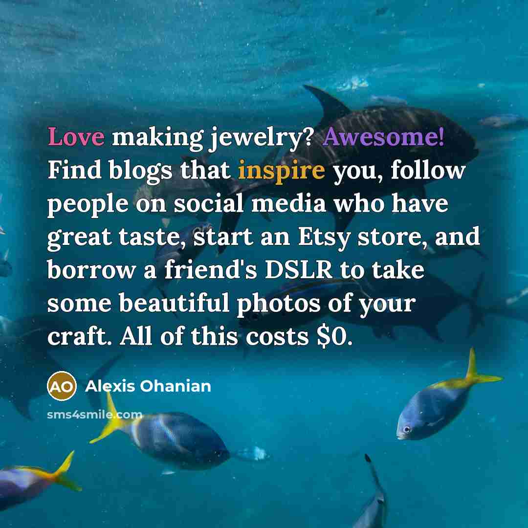 “Love making jewelry? Awesome! Find blogs that inspire you, follow…” quote by Alexis Ohanian