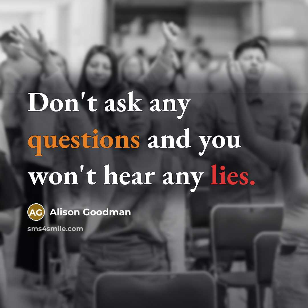 “Don't ask any questions and you won't hear any lies.” quote by Alison Goodman