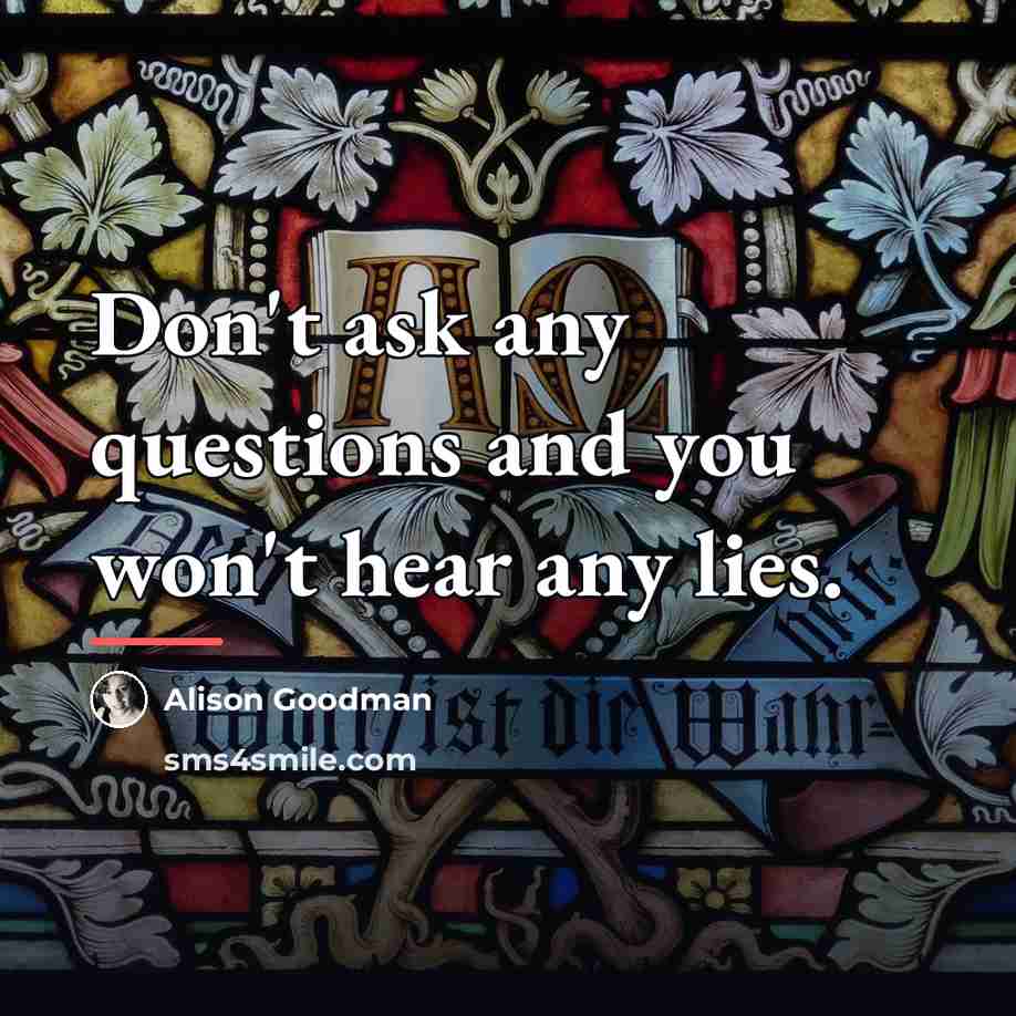 “Don't ask any questions and you won't hear any lies.…” quote by Alison Goodman
