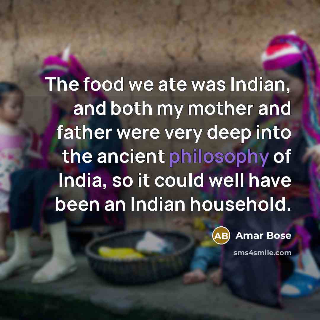 “The food we ate was Indian, and both my mother…” quote by Amar Bose