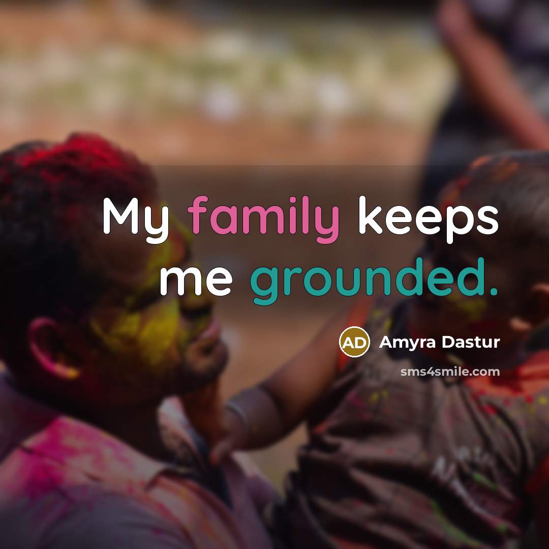 “My family keeps me grounded.…” quote by Amyra Dastur