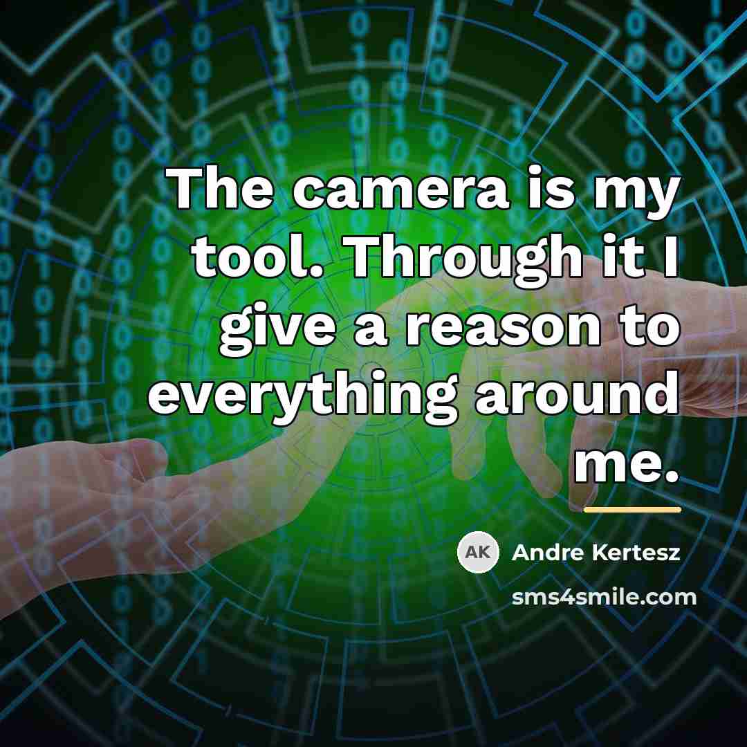 “The camera is my tool. Through it I give a…” quote by Andre Kertesz