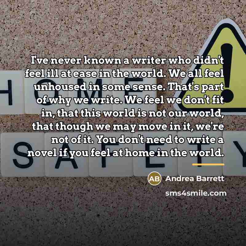 “I've never known a writer who didn't feel ill at…” quote by Andrea Barrett