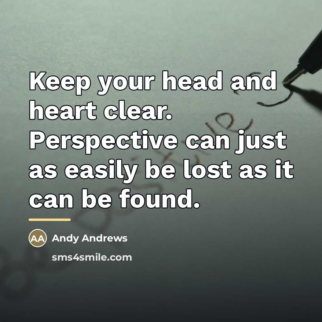 “Keep your head and heart clear. Perspective can just as…” quote by Andy Andrews