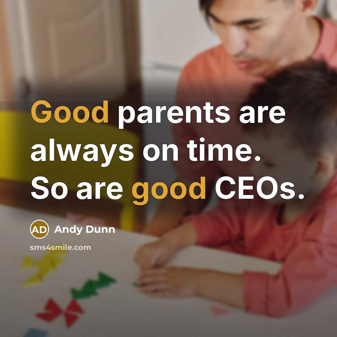 “Good parents are always on time. So are good CEOs.…” quote by Andy Dunn