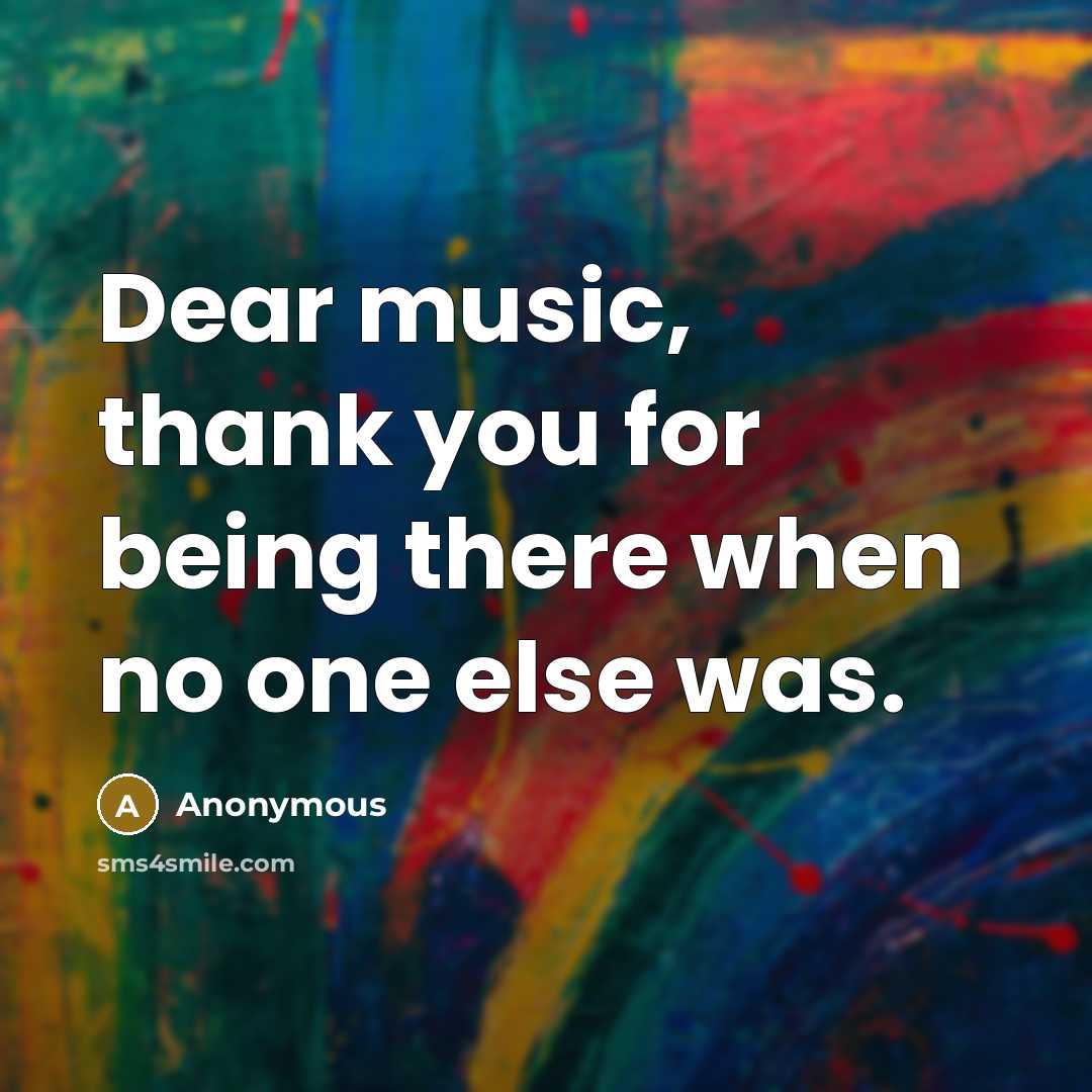 “Dear music, thank you for being there when no one…” quote by Anonymous