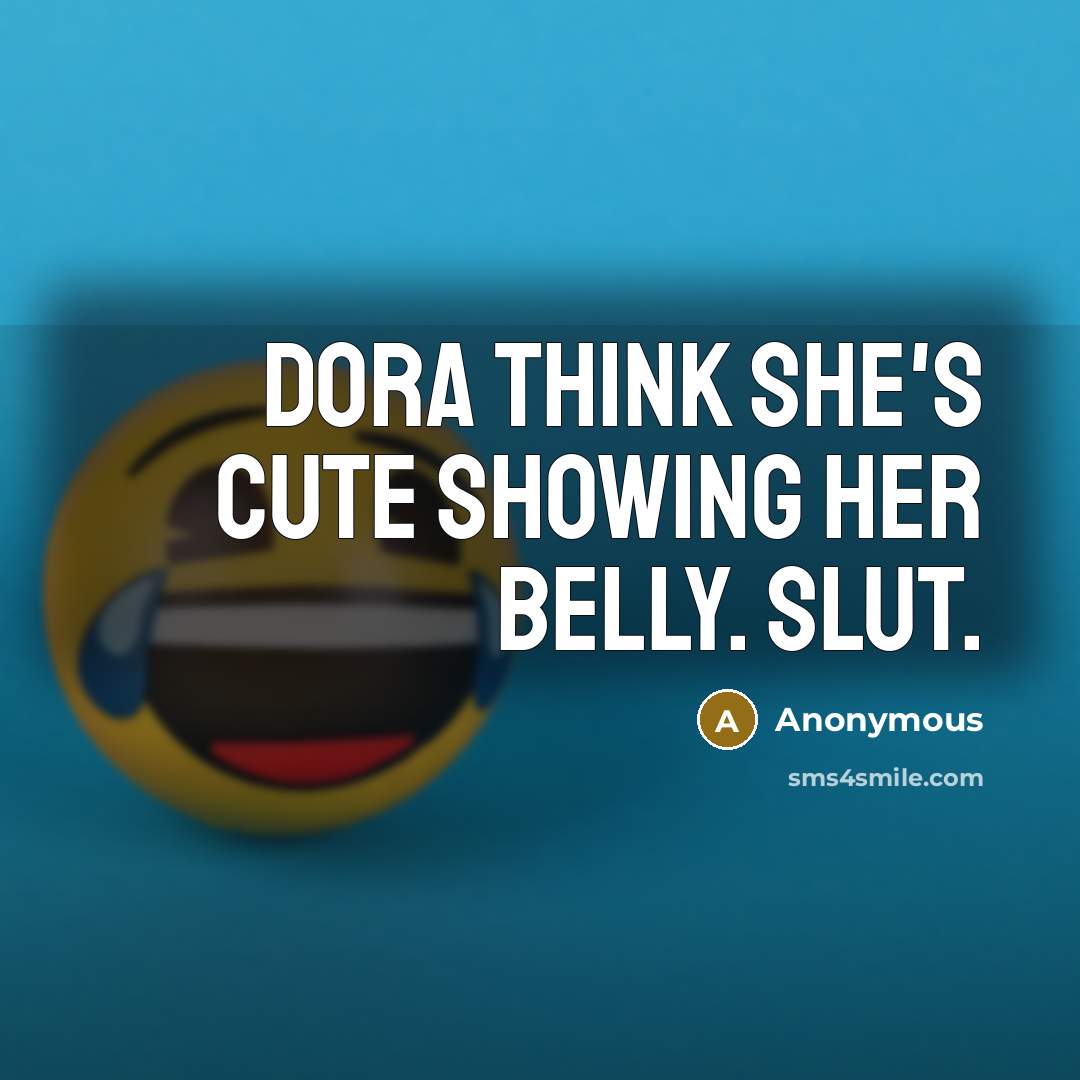 “Dora think she's cute showing her belly. Slut.…” quote by Anonymous