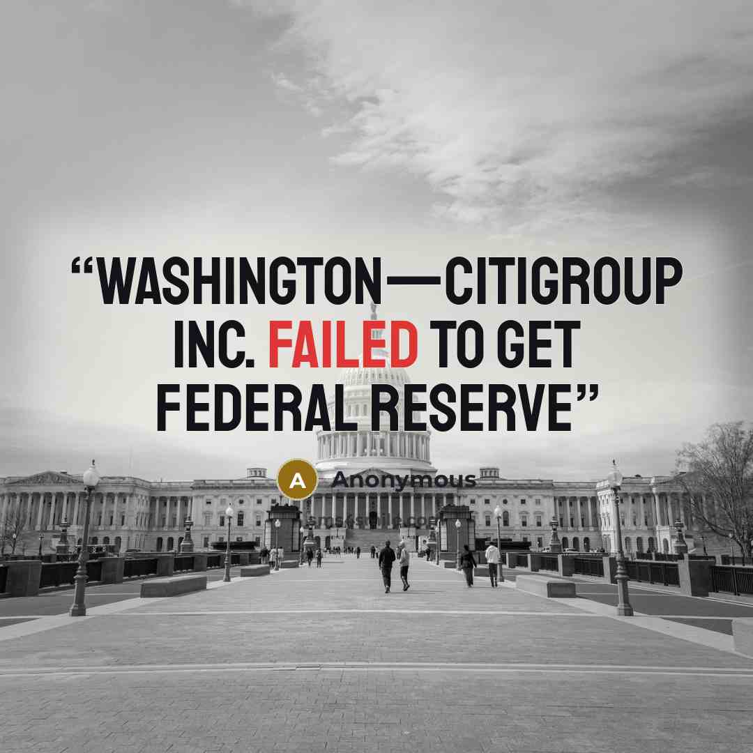 “WASHINGTON—Citigroup Inc. failed to get Federal Reserve” quote by Anonymous