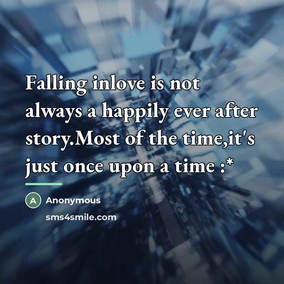 “Falling inlove is not always a happily ever after story.Most…” quote by Anonymous