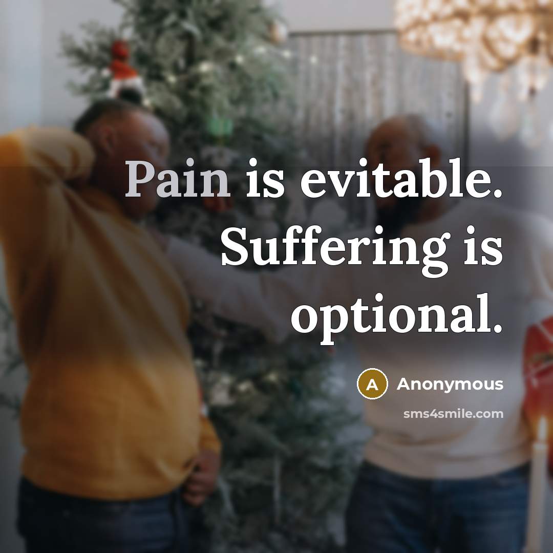 “Pain is evitable. Suffering is optional.” quote by Anonymous