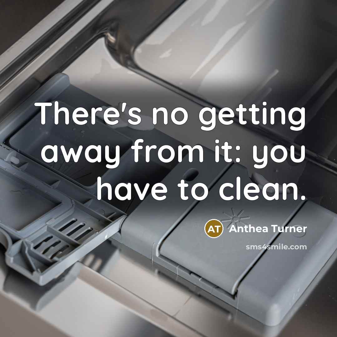 “There's no getting away from it: you have to clean.…” quote by Anthea Turner