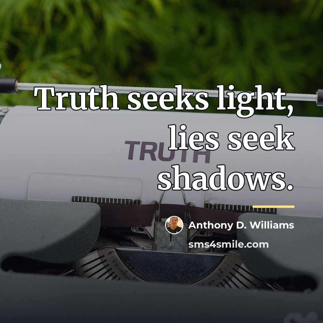 “Truth seeks light, lies seek shadows.…” quote by Anthony D. Williams