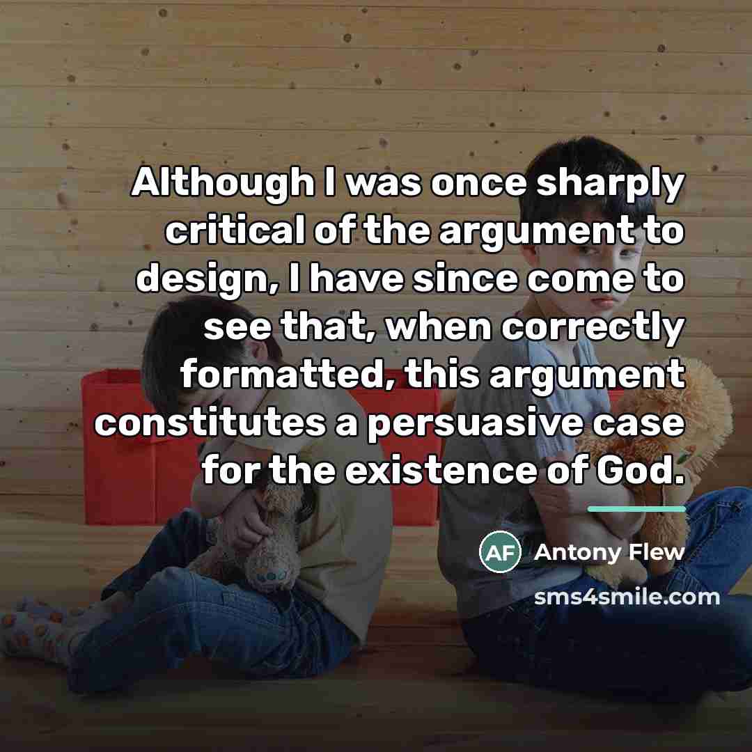 “Although I was once sharply critical of the argument to…” quote by Antony Flew