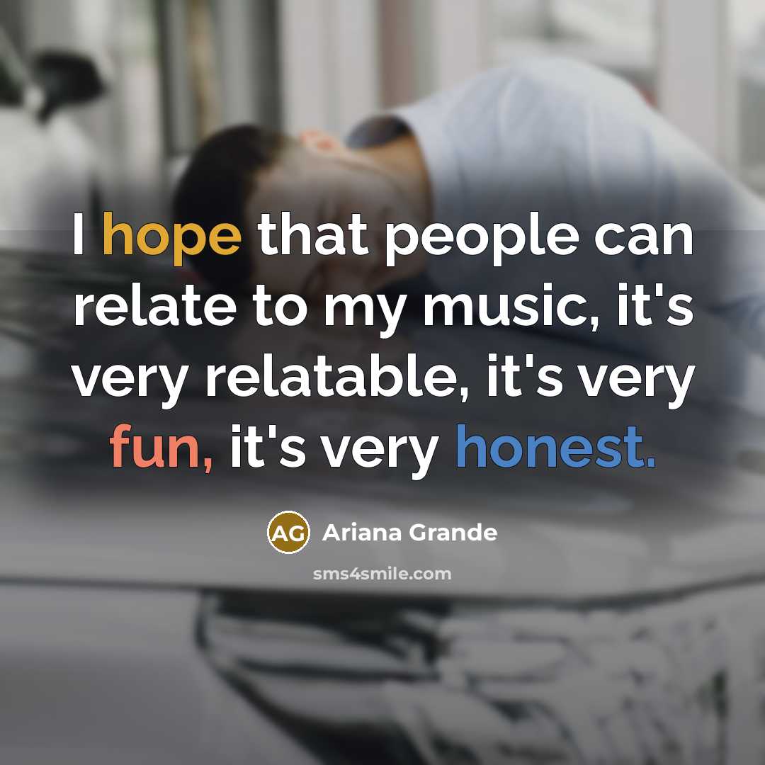“I hope that people can relate to my music, it's…” quote by Ariana Grande