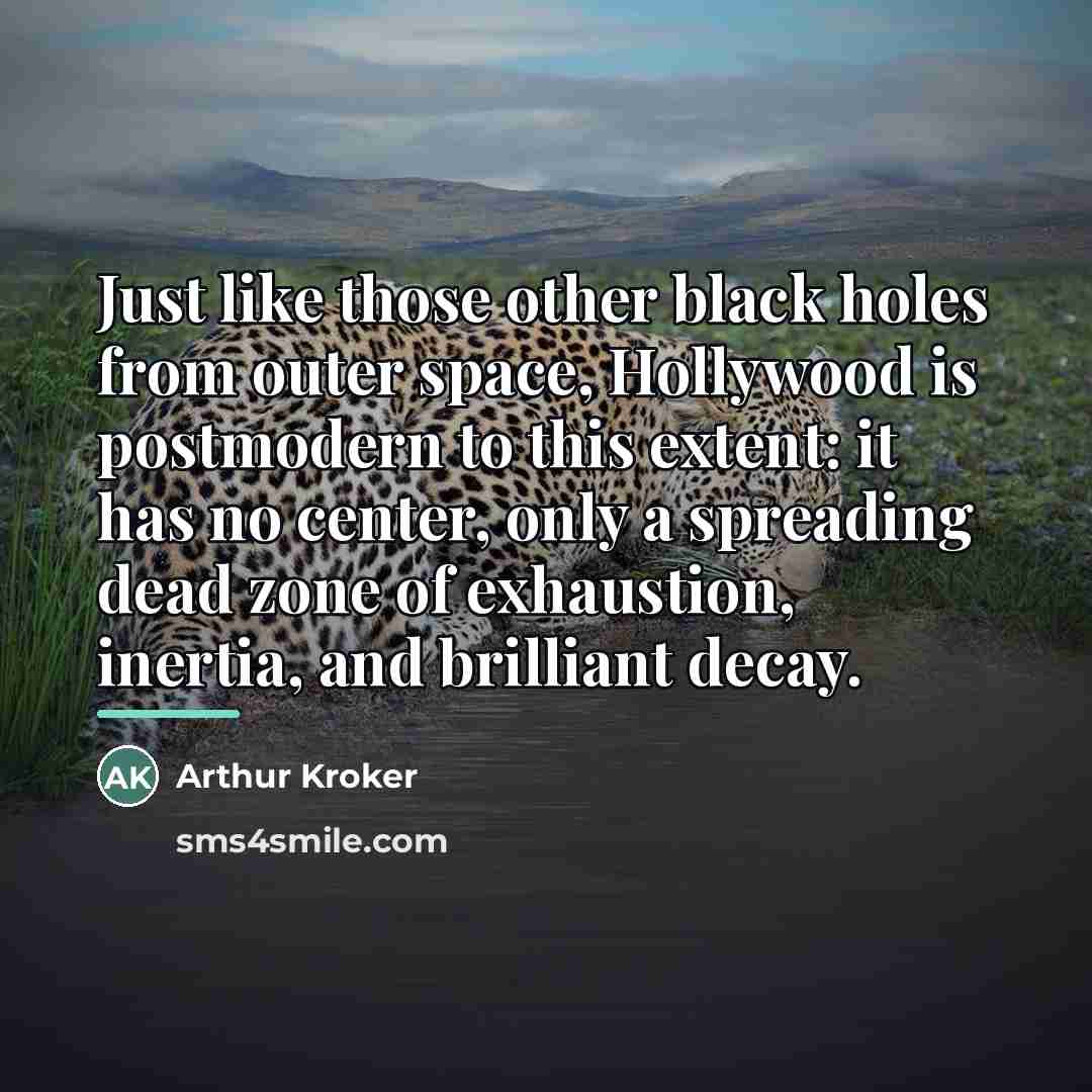 “Just like those other black holes from outer space, Hollywood…” quote by Arthur Kroker