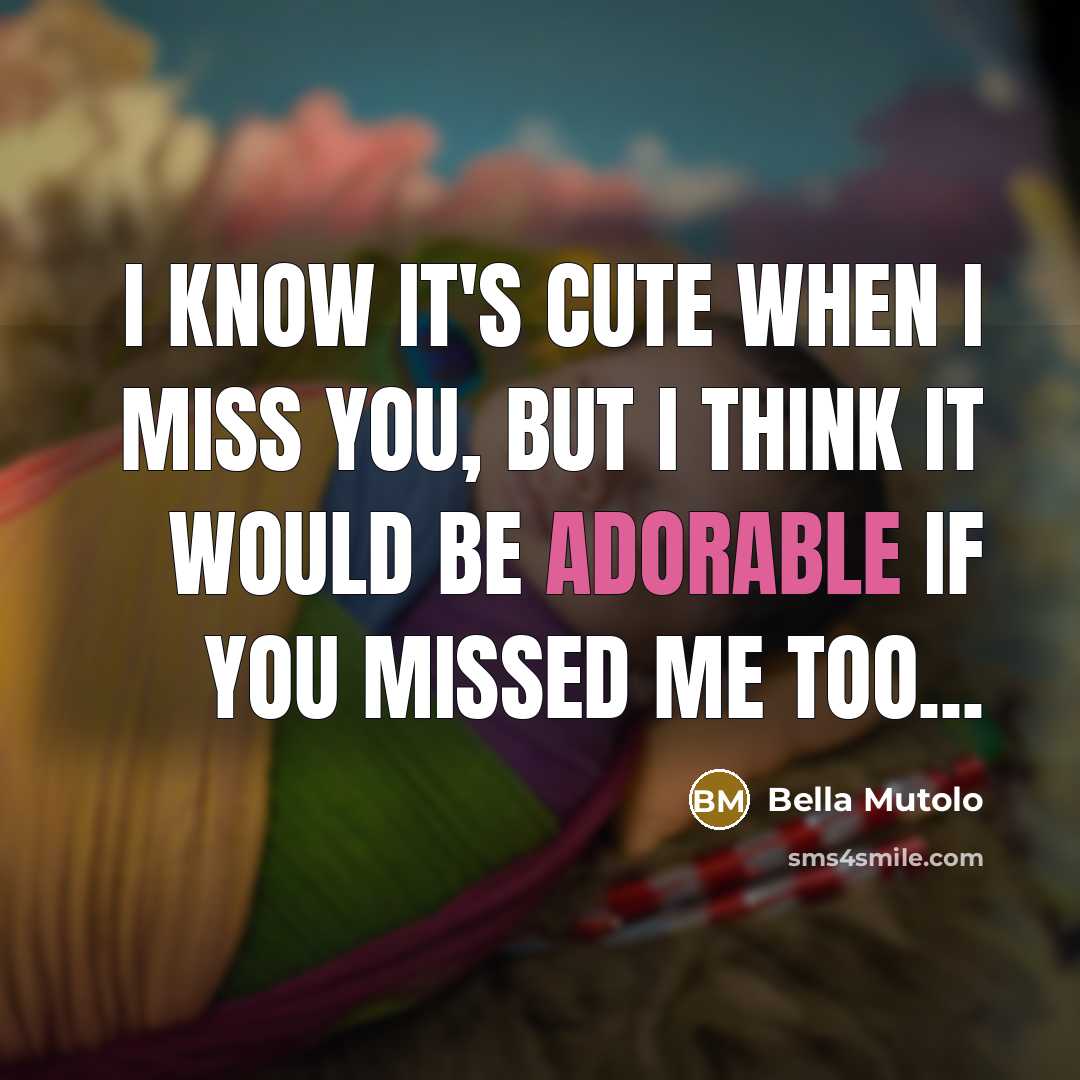 “I know it's cute when I miss you, but I…” quote by Bella Mutolo