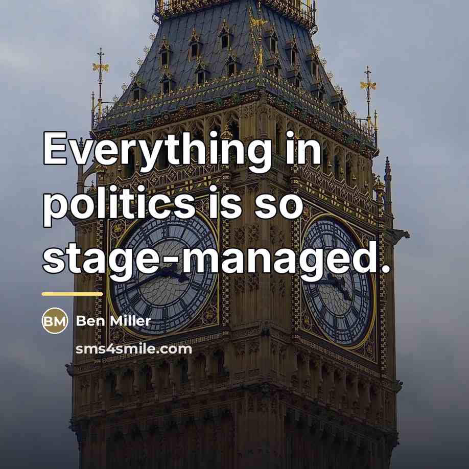“Everything in politics is so stage-managed.…” quote by Ben Miller