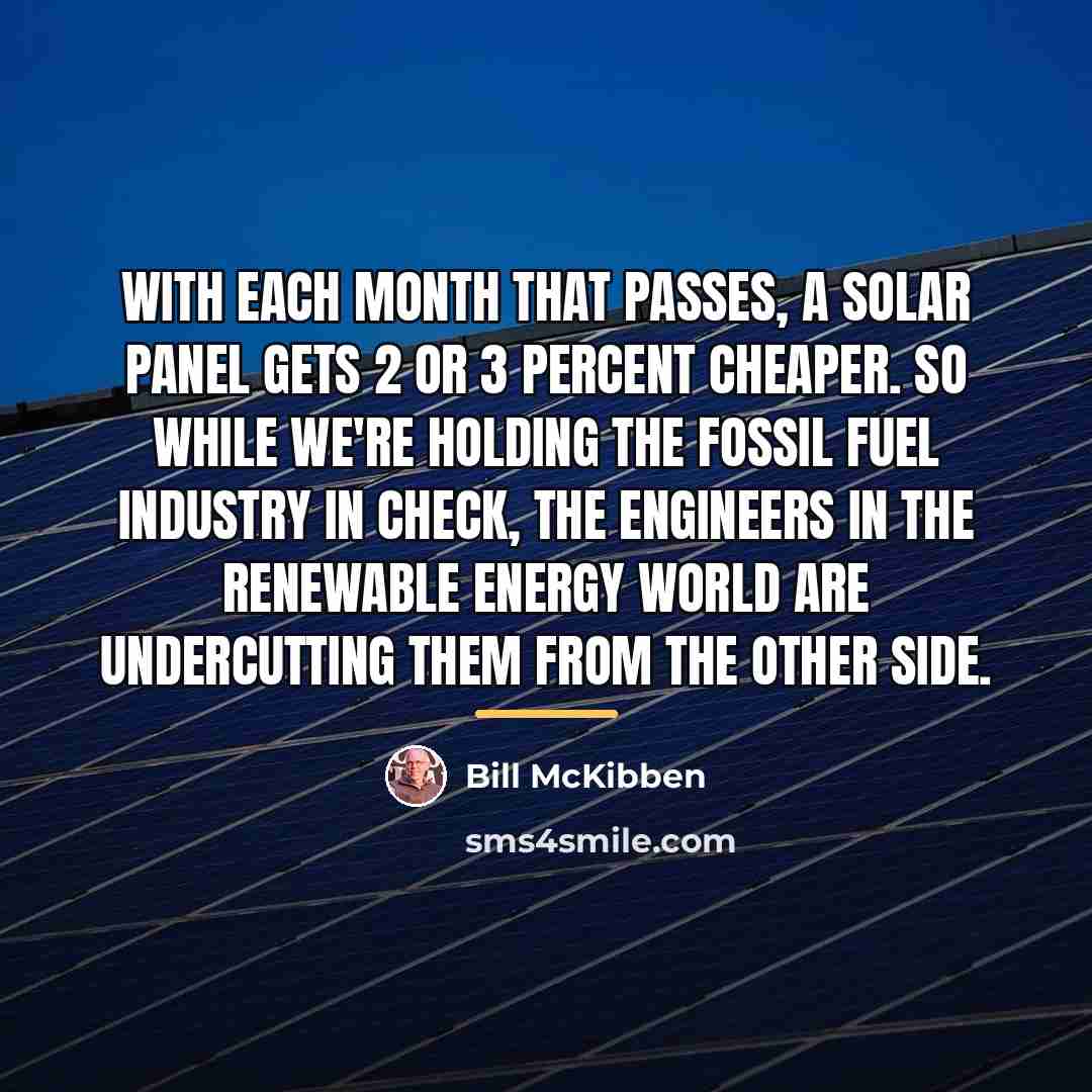 “With each month that passes, a solar panel gets 2…” quote by Bill McKibben