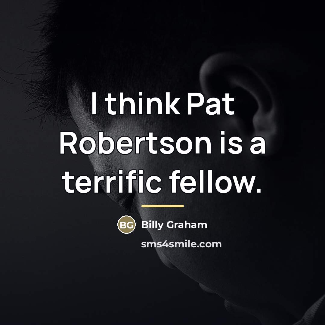 “I think Pat Robertson is a terrific fellow.…” quote by Billy Graham