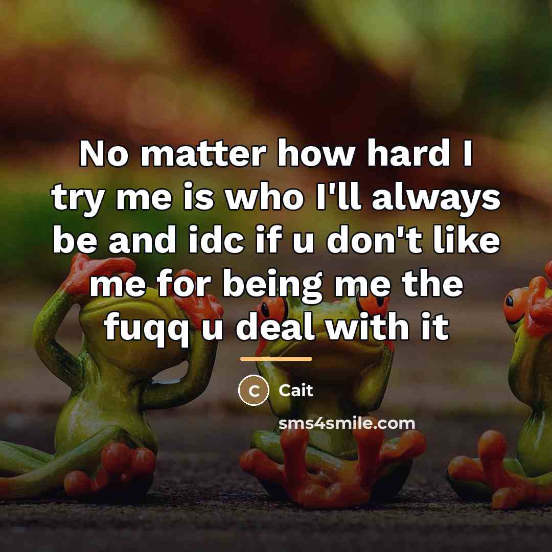 “No matter how hard I try me is who I'll…” quote by Cait