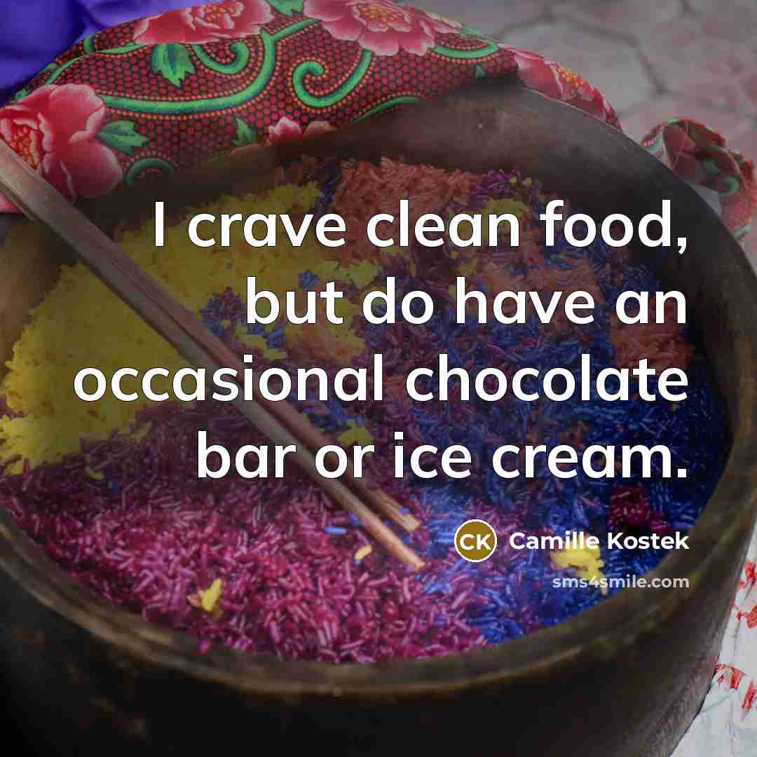 “I crave clean food, but do have an occasional chocolate…” quote by Camille Kostek