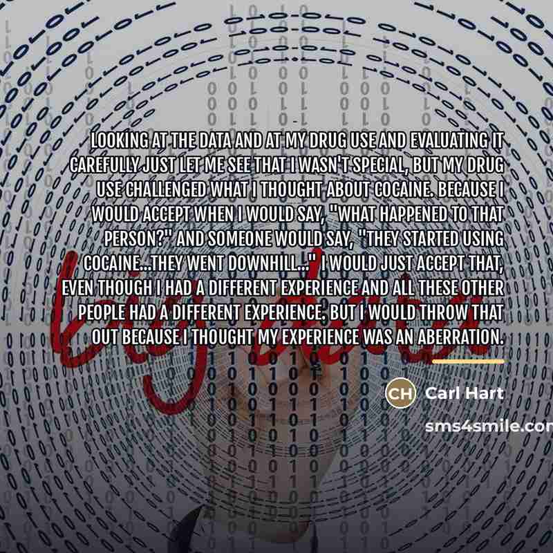 “Looking at the data and at my drug use and…” quote by Carl Hart
