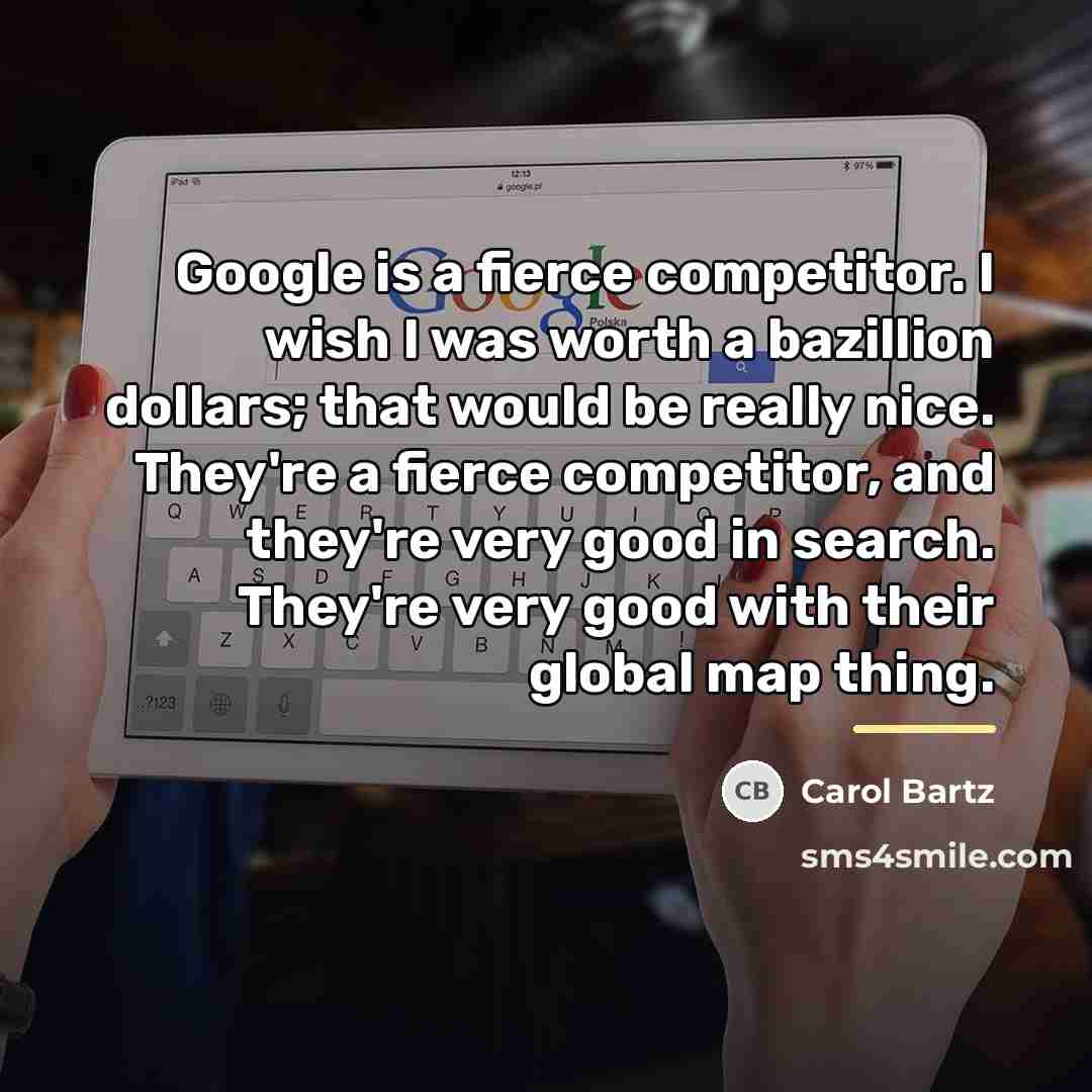 “Google is a fierce competitor. I wish I was worth…” quote by Carol Bartz