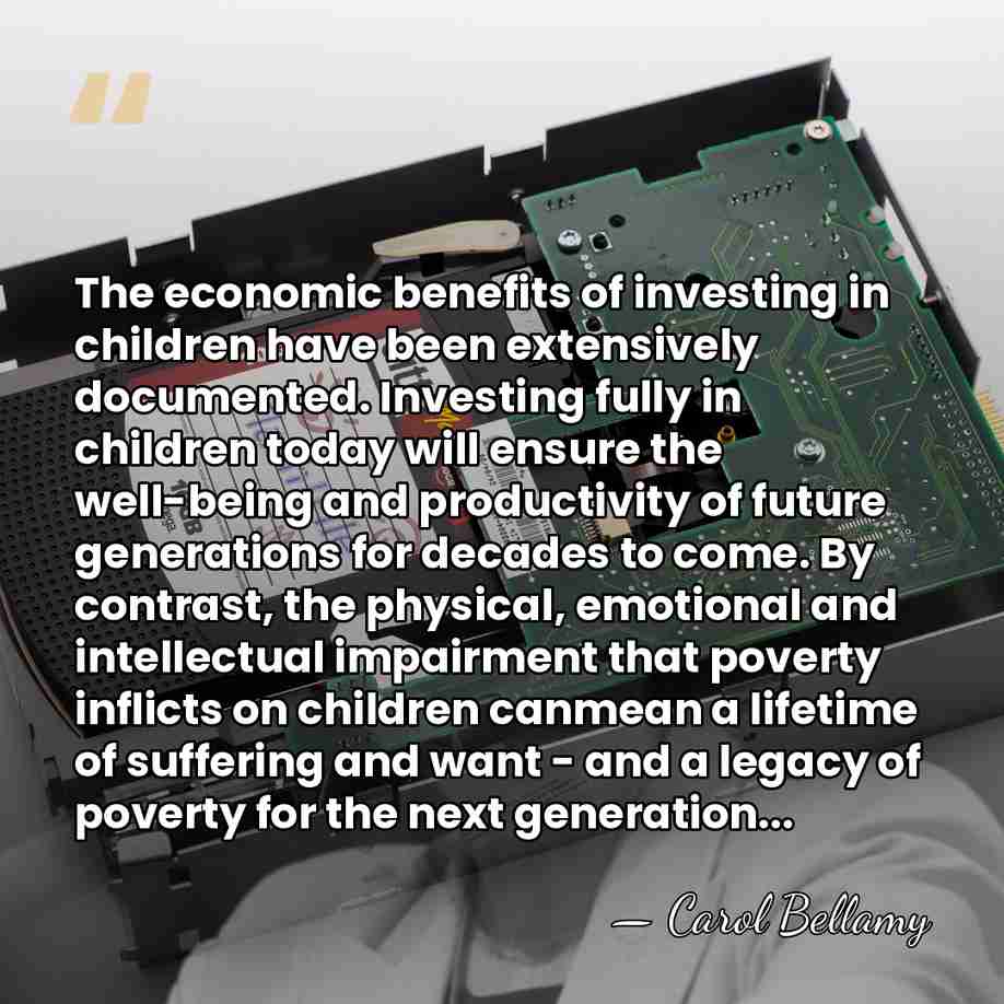 The economic benefits of investing in children have been extensively documented. Investing&hellip; - Carol Bellamy
