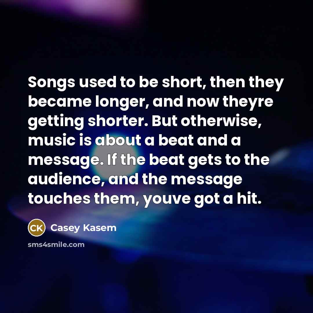 “Songs used to be short, then they became longer, and…” quote by Casey Kasem