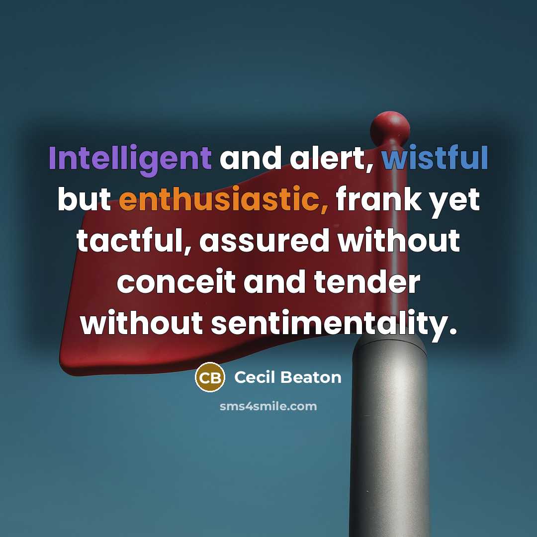 “Intelligent and alert, wistful but enthusiastic, frank yet tactful, assured…” quote by Cecil Beaton