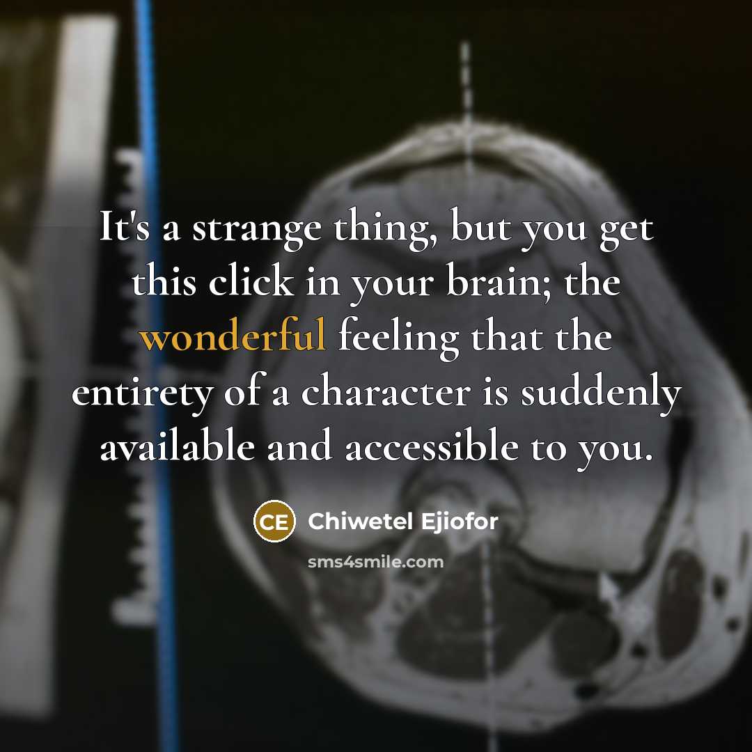“It's a strange thing, but you get this click in…” quote by Chiwetel Ejiofor