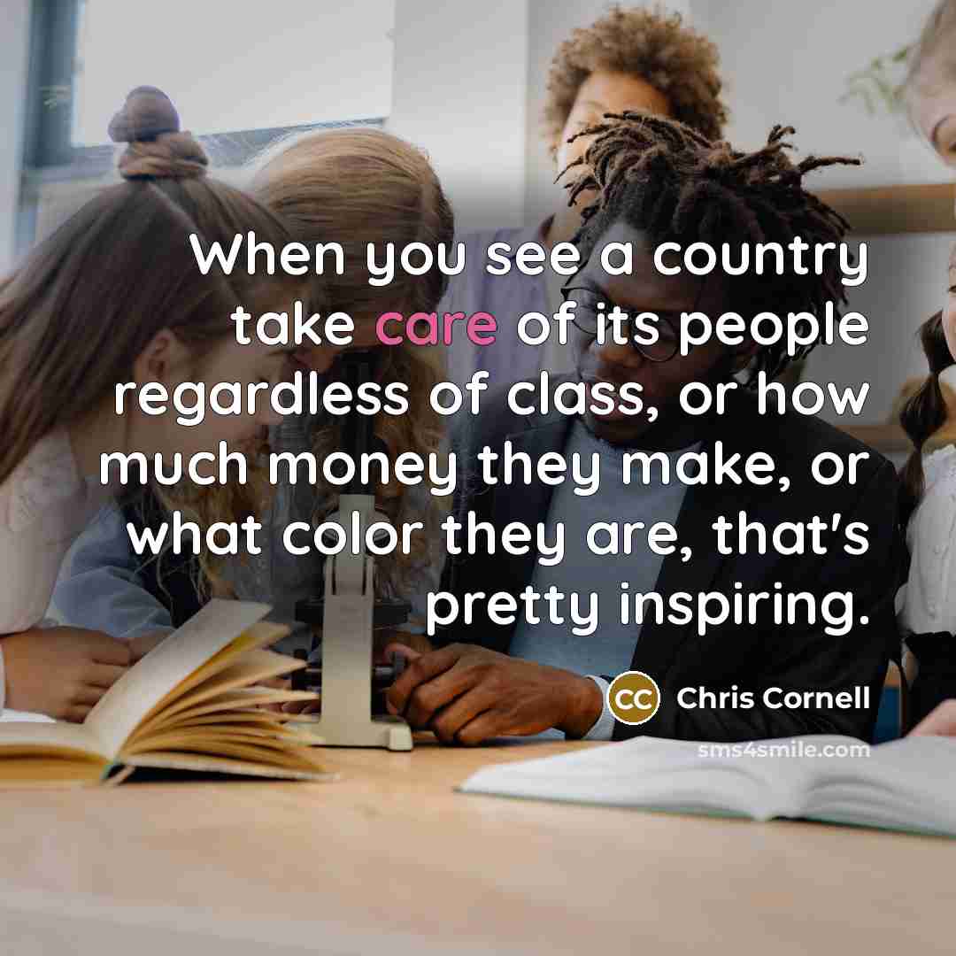 “When you see a country take care of its people…” quote by Chris Cornell