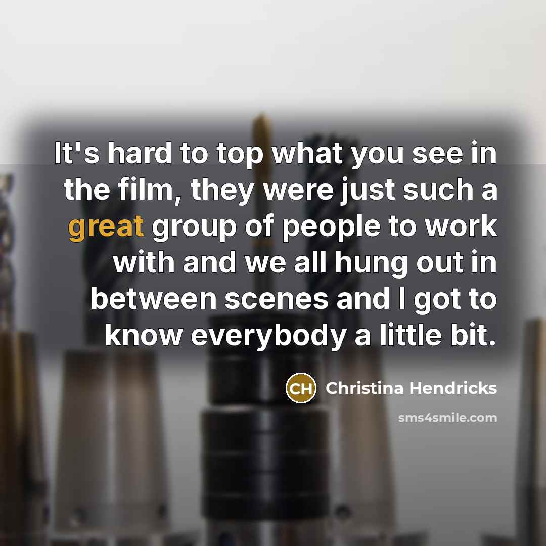 “It's hard to top what you see in the film,…” quote by Christina Hendricks