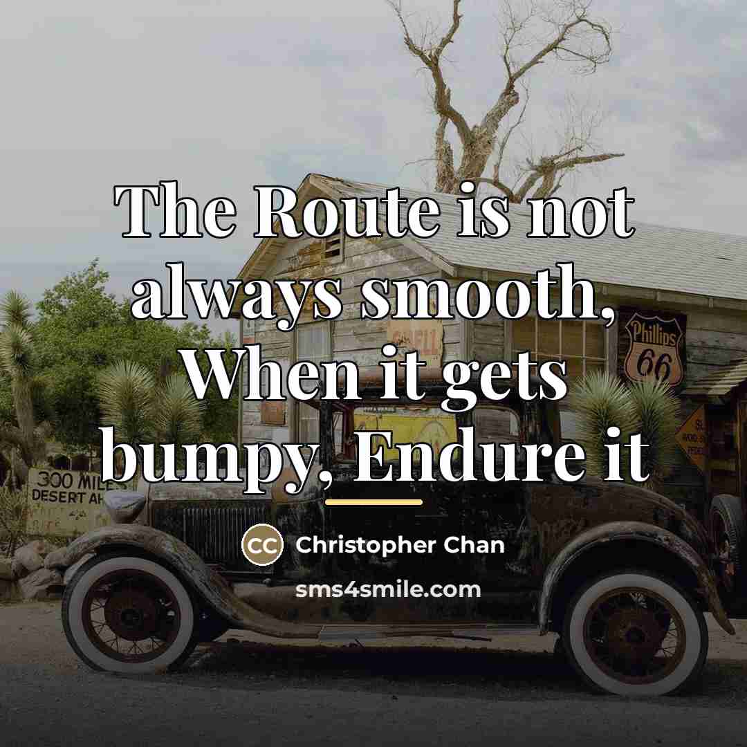 “The Route is not always smooth, When it gets bumpy,…” quote by Christopher Chan