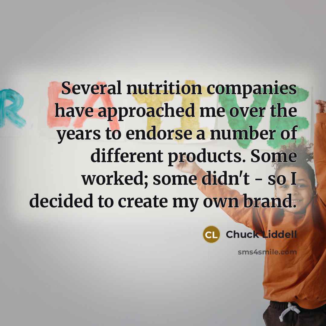“Several nutrition companies have approached me over the years to…” quote by Chuck Liddell