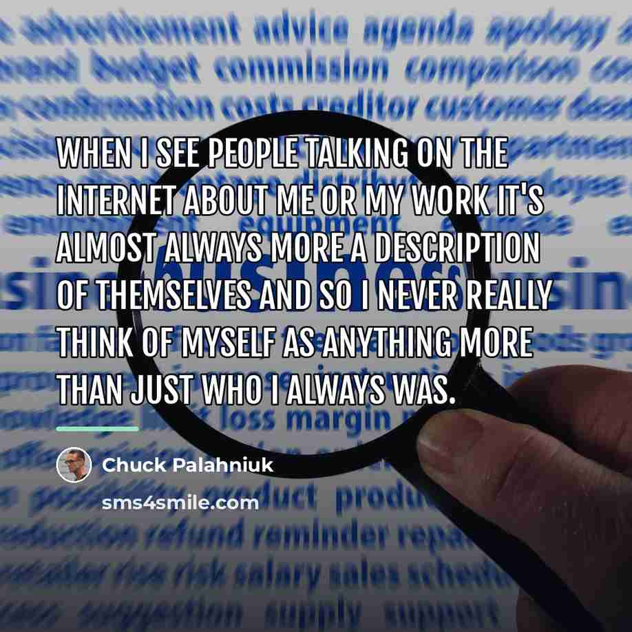 “When I see people talking on the internet about me…” quote by Chuck Palahniuk