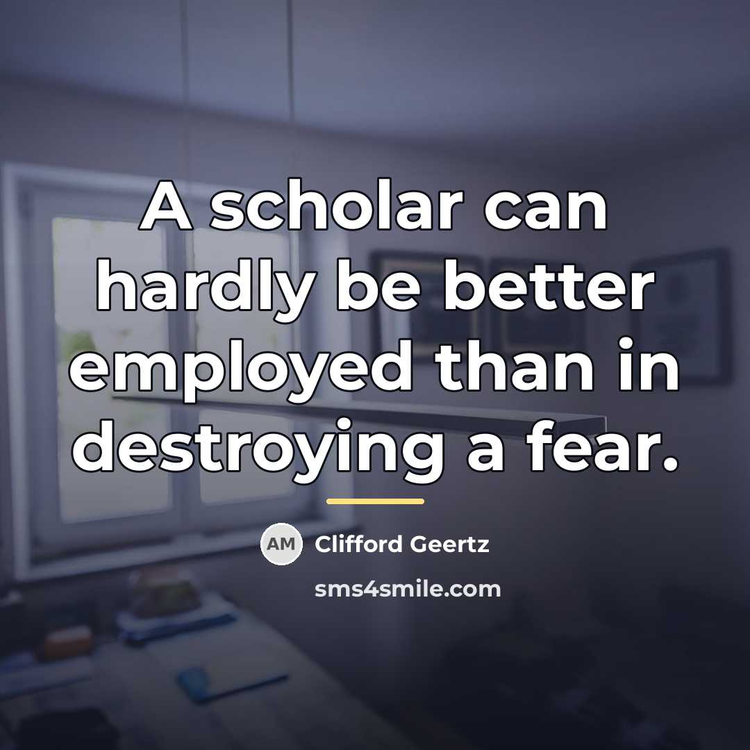 “A scholar can hardly be better employed than in destroying…” quote by Clifford Geertz