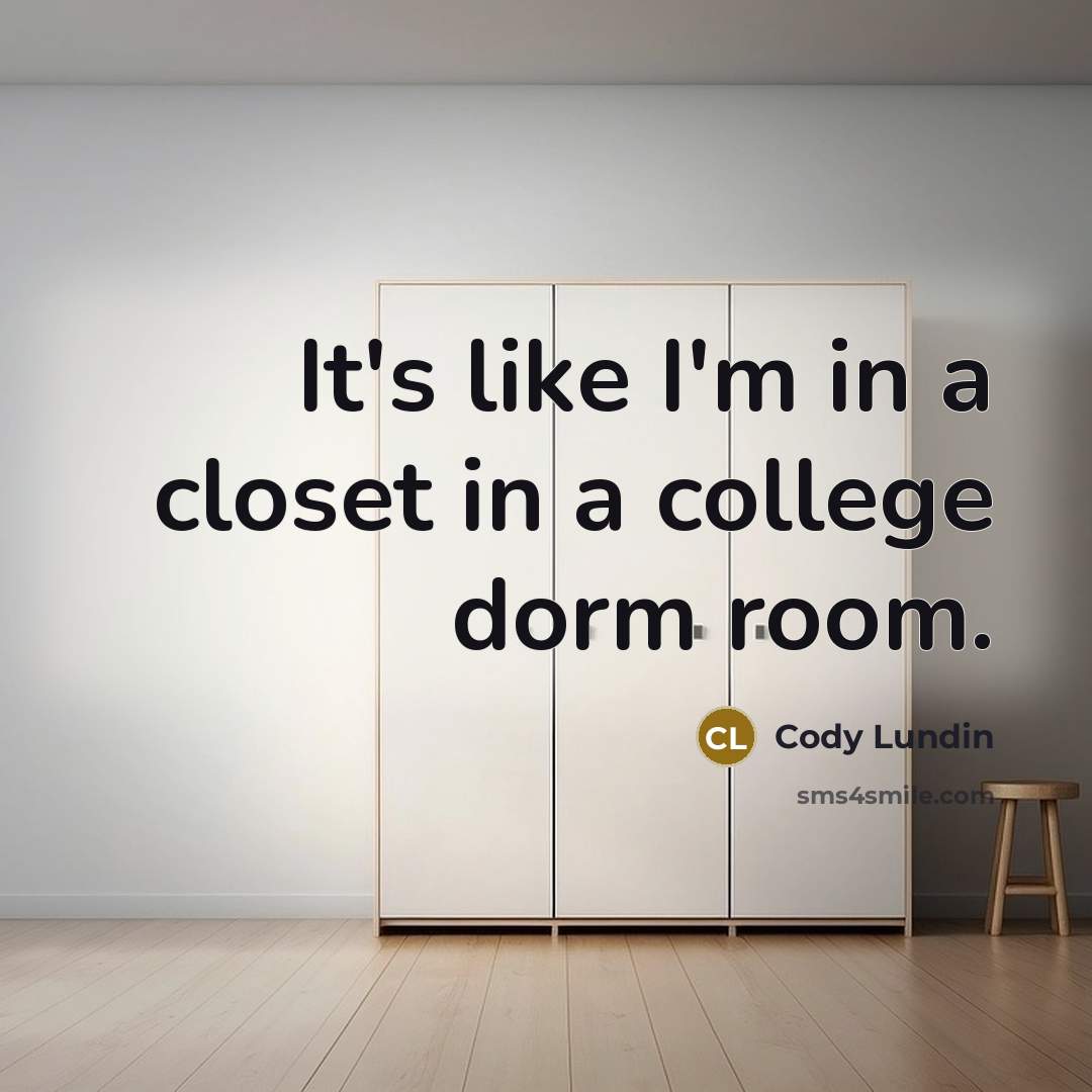 “It's like I'm in a closet in a college dorm room.” quote by Cody Lundin