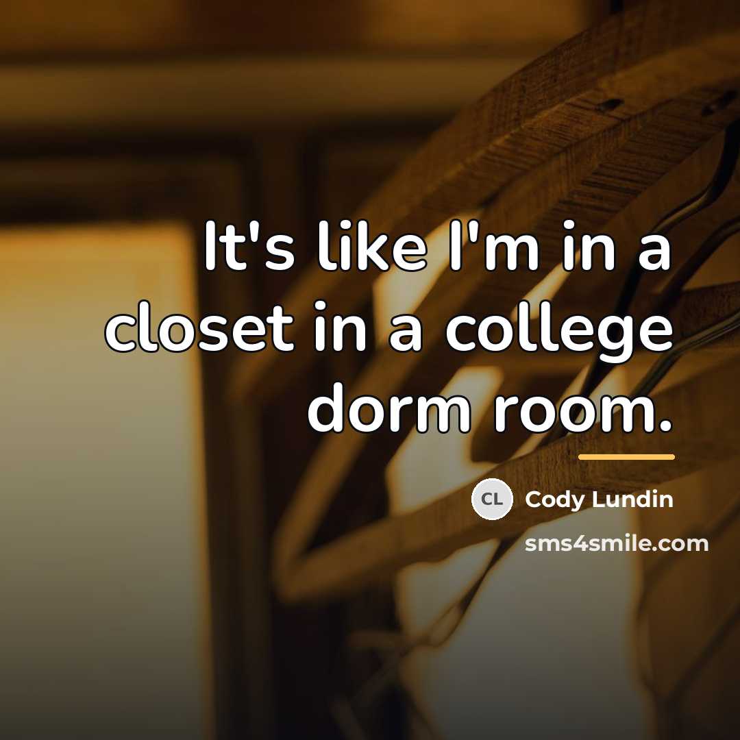 “It's like I'm in a closet in a college dorm…” quote by Cody Lundin