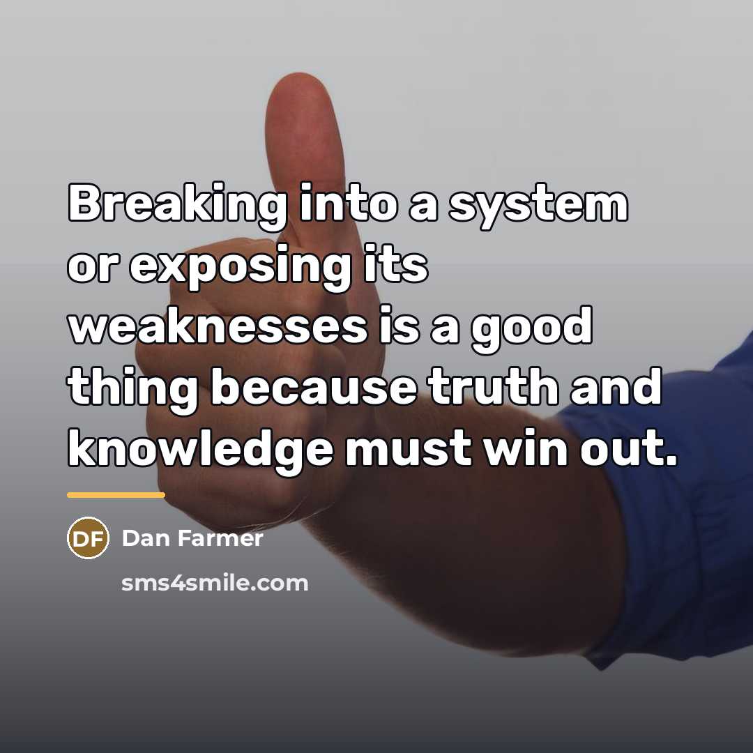 “Breaking into a system or exposing its weaknesses is a…” quote by Dan Farmer