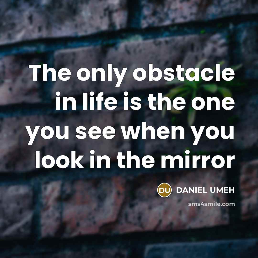 “The only obstacle in life is the one you see…” quote by DANIEL UMEH