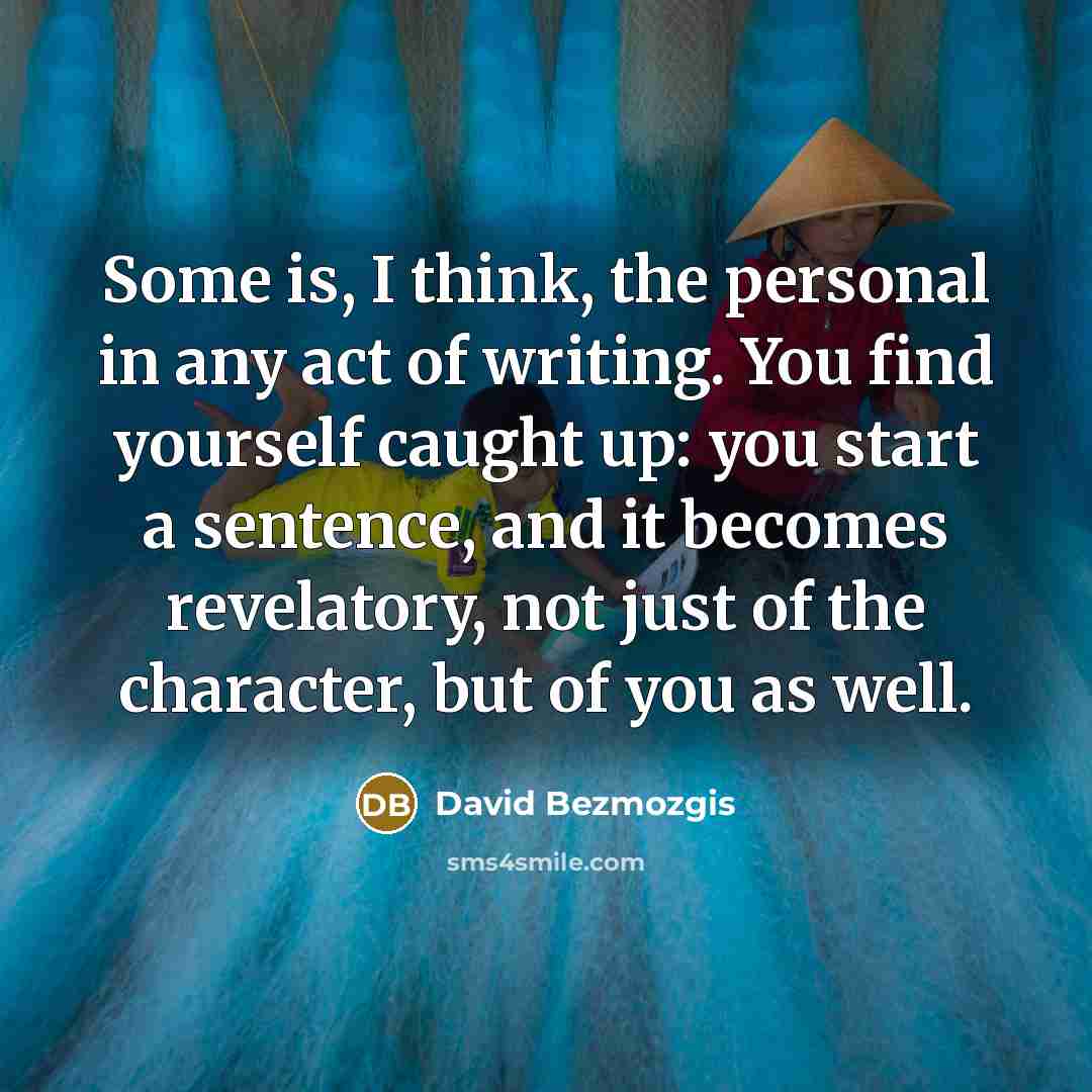 “Some is, I think, the personal in any act of…” quote by David Bezmozgis