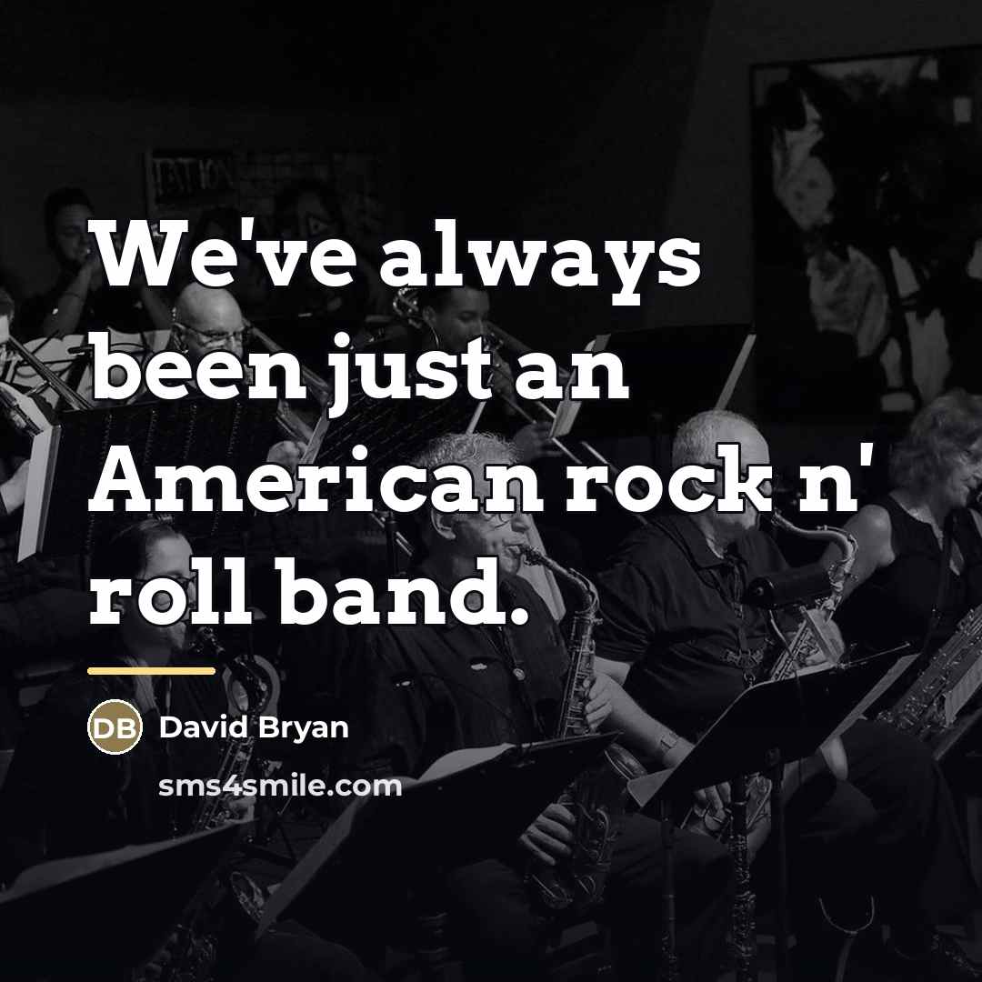 “We've always been just an American rock n' roll band.…” quote by David Bryan