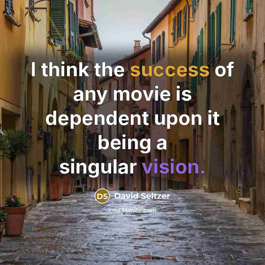 “I think the success of any movie is dependent upon…” quote by David Seltzer